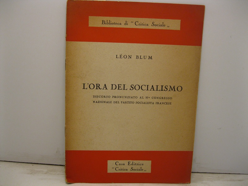 L'ora del socialismo. Discorso pronunziato al 37° Congresso Nazionale del Partito Socialista francese